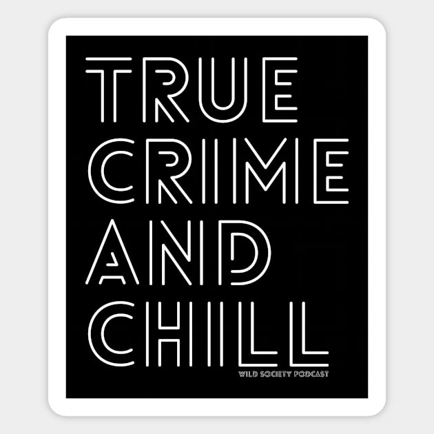 True Crime and Chill Wild Society Podcast Magnet by Wild Society Podcast